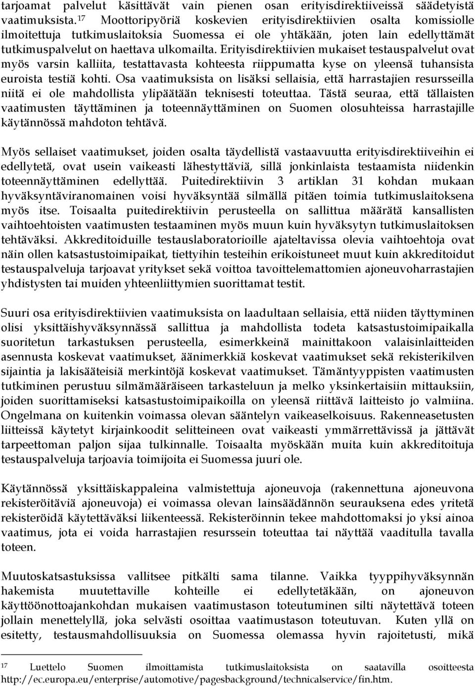 Erityisdirektiivien mukaiset testauspalvelut ovat myös varsin kalliita, testattavasta kohteesta riippumatta kyse on yleensä tuhansista euroista testiä kohti.