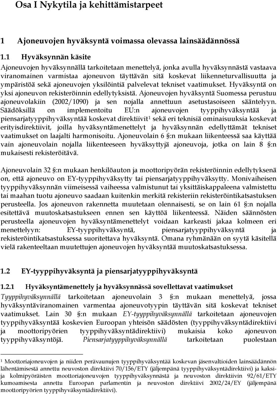 ympäristöä sekä ajoneuvojen yksilöintiä palvelevat tekniset vaatimukset. Hyväksyntä on yksi ajoneuvon rekisteröinnin edellytyksistä.