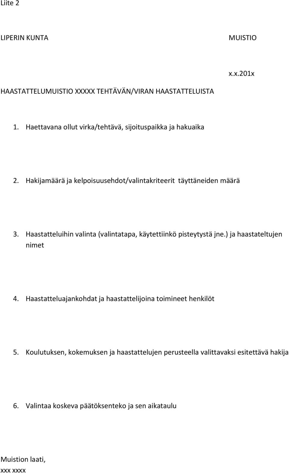 Haastatteluihin valinta (valintatapa, käytettiinkö pisteytystä jne.) ja haastateltujen nimet 4.