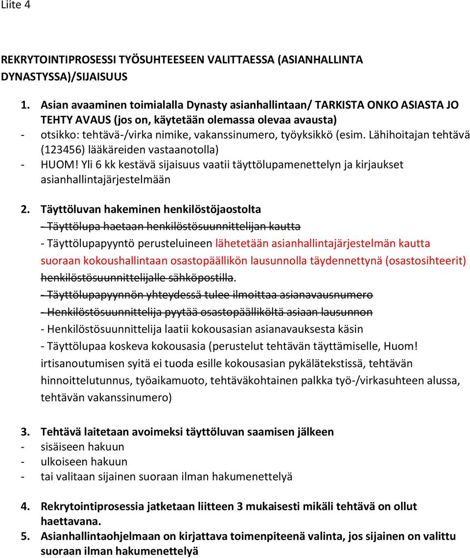 (esim. Lähihoitajan tehtävä (123456) lääkäreiden vastaanotolla) - HUOM! Yli 6 kk kestävä sijaisuus vaatii täyttölupamenettelyn ja kirjaukset asianhallintajärjestelmään 2.