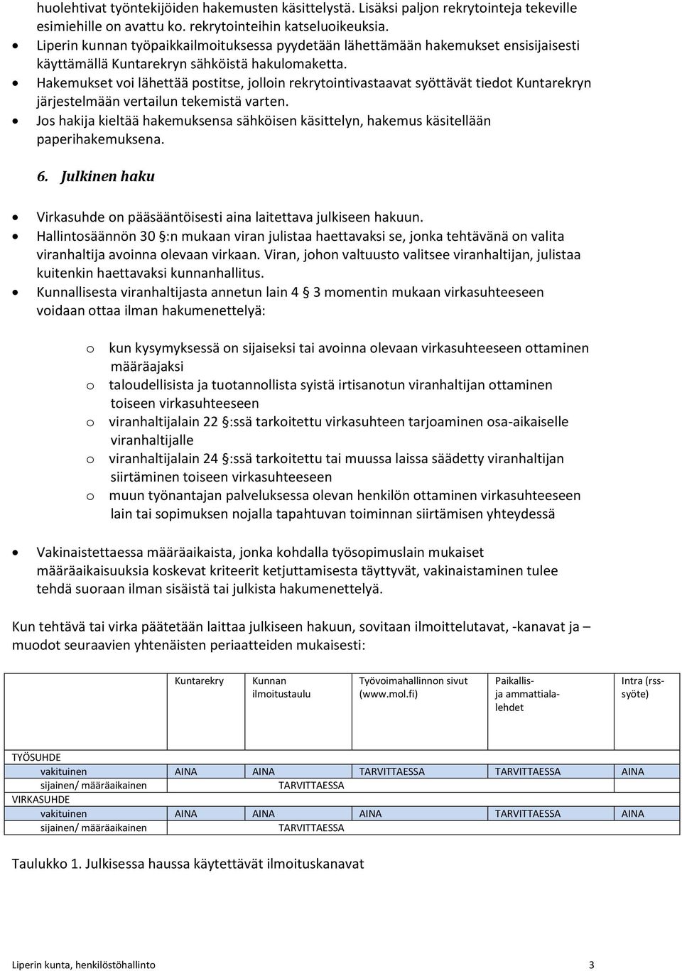 Hakemukset voi lähettää postitse, jolloin rekrytointivastaavat syöttävät tiedot Kuntarekryn järjestelmään vertailun tekemistä varten.