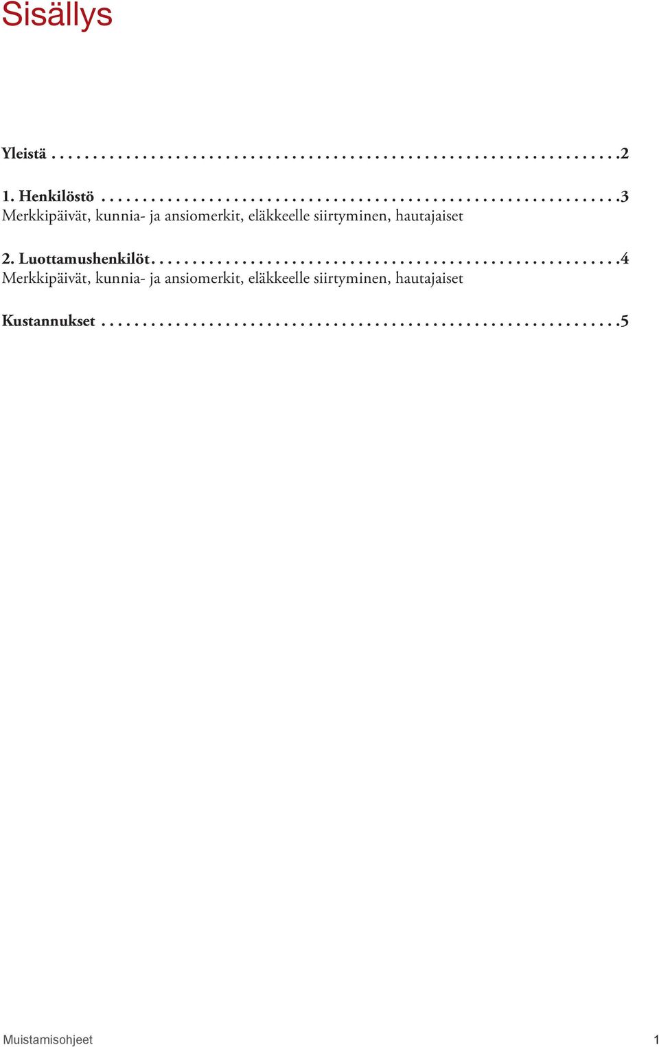 Luottamushenkilöt........................................................ 4 Merkkipäivät, kunnia- ja ansiomerkit, eläkkeelle siirtyminen, hautajaiset Kustannukset.