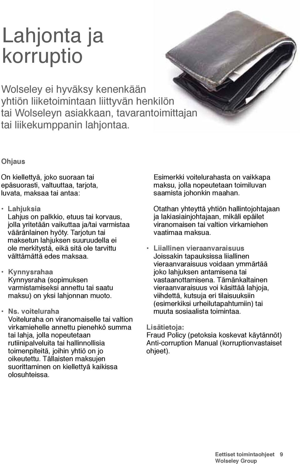 vääränlainen hyöty. Tarjotun tai maksetun lahjuksen suuruudella ei ole merkitystä, eikä sitä ole tarvittu välttämättä edes maksaa.