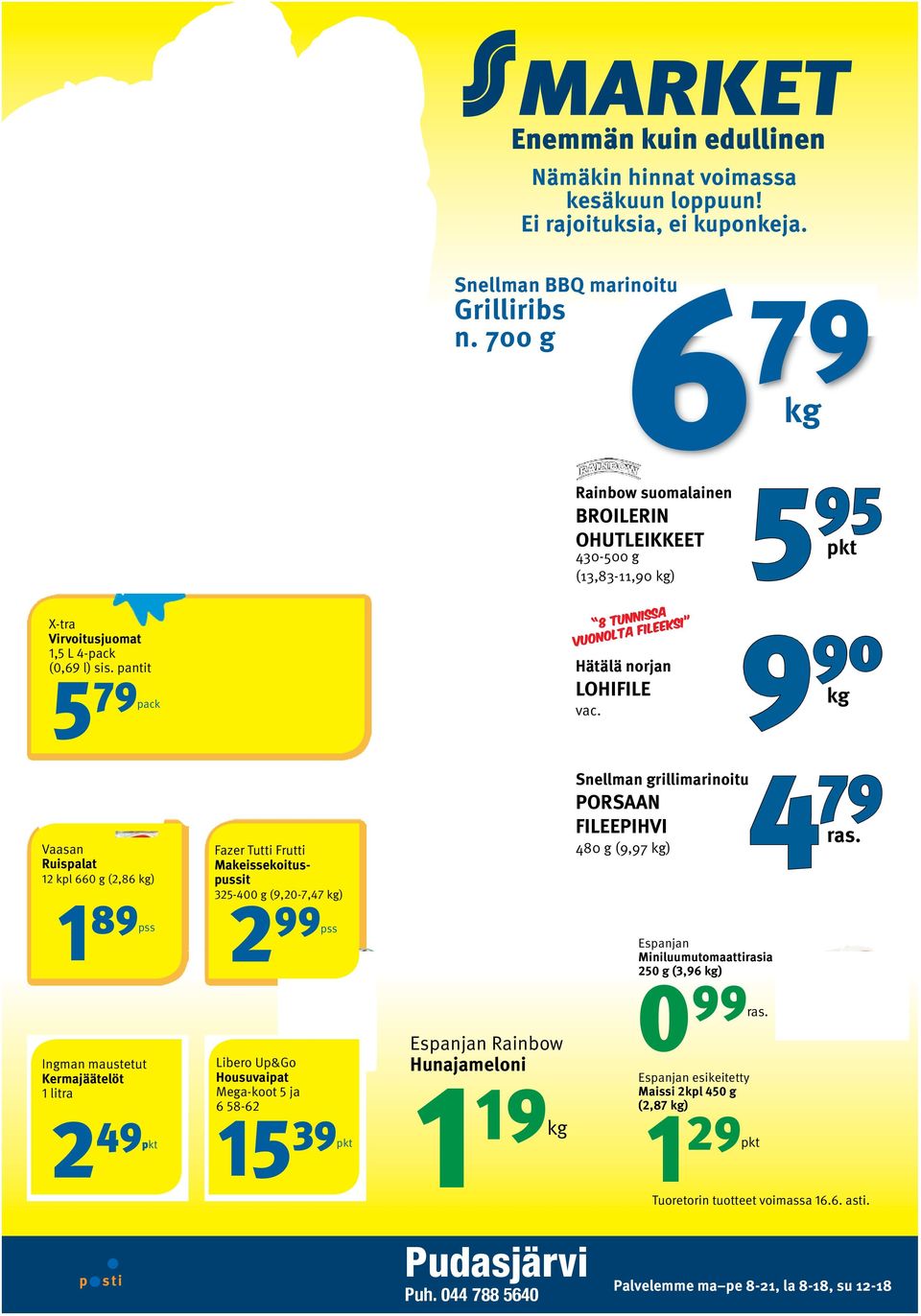 9 90 kg Vaasan Ruispalat 12 kpl 660 g (2,86 kg) 1 89 pss Fazer Tutti Frutti Makeissekoituspussit 325-400 g (9,20-7,47 kg) 2 99 pss Snellman grillimarinoitu PORSAAN FILEEPIHVI 480 g (9,97 kg) Espanjan