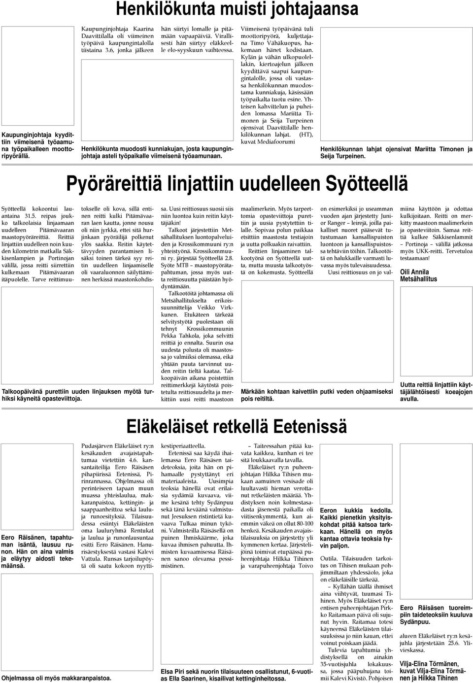 Virallisesti hän siirtyy eläkkeelle elo-syyskuun vaihteessa. Henkilökunta muodosti kunniakujan, josta kaupunginjohtaja asteli työpaikalle viimeisenä työaamunaan.