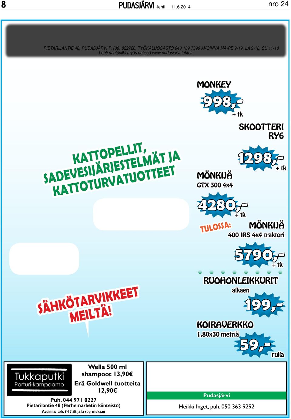 fi monkey + tk kattopellit, sadevesijärjestelmät ja kattoturvatuotteet mönkijä GtX 300 4x4 4280,- + tk tulossa: skootteri ry6 998,- 1298,- + tk mönkijä 400 irs