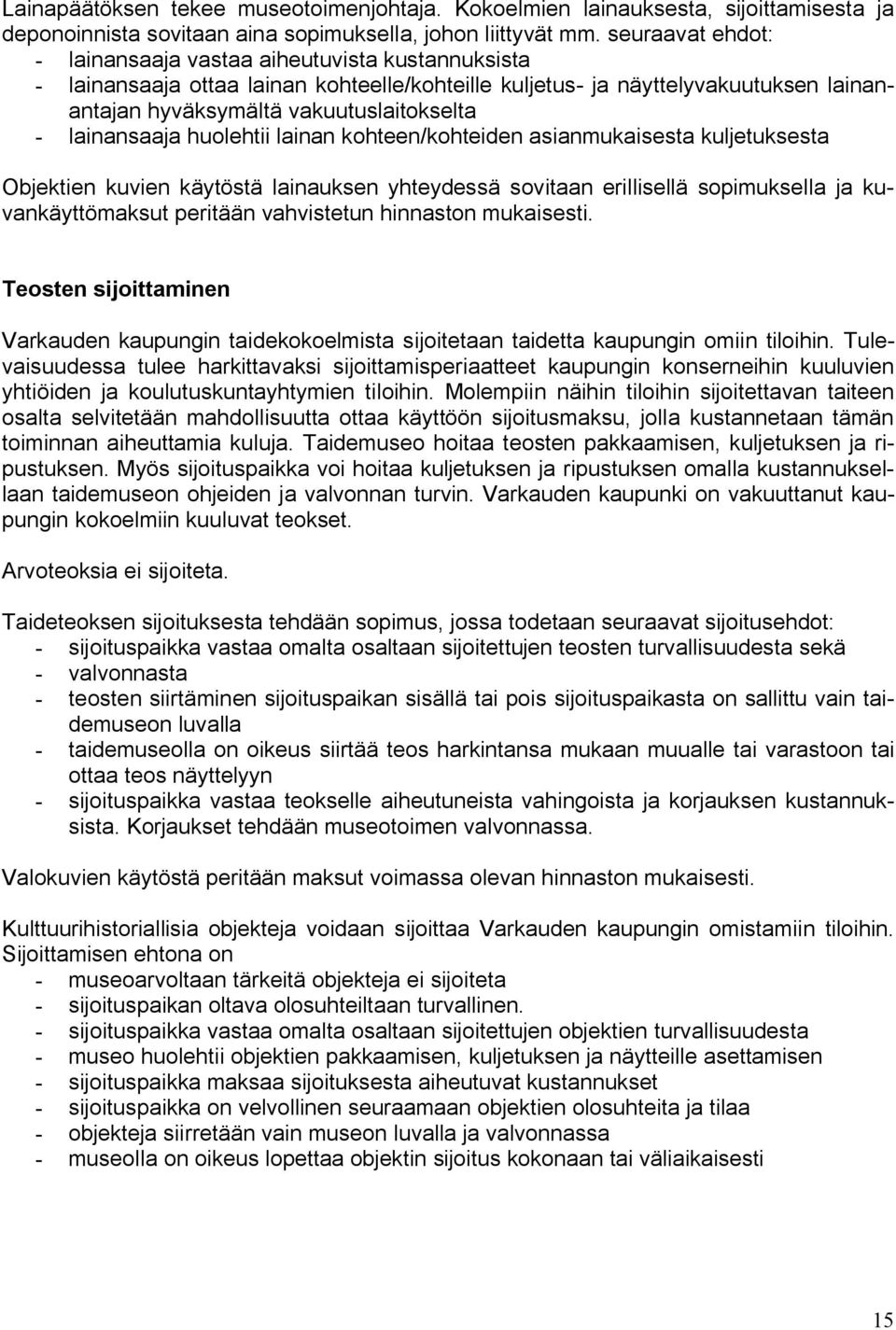 lainansaaja huolehtii lainan kohteen/kohteiden asianmukaisesta kuljetuksesta Objektien kuvien käytöstä lainauksen yhteydessä sovitaan erillisellä sopimuksella ja kuvankäyttömaksut peritään