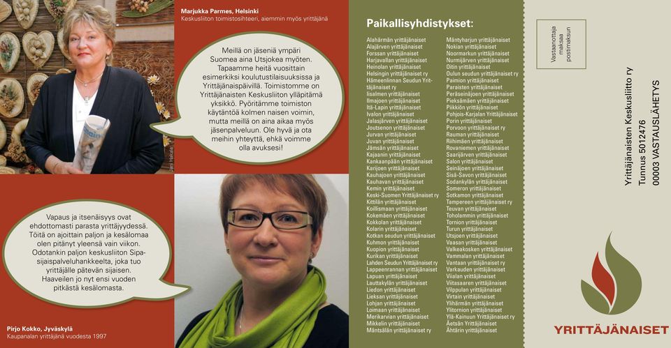 Pirjo Kokko, Jyväskylä Kaupanalan yrittäjänä vuodesta 1997 Marjukka Parmes, Helsinki Keskusliiton toimistosihteeri, aiemmin myös yrittäjänä Meillä on jäseniä ympäri Suomea aina Utsjokea myöten.