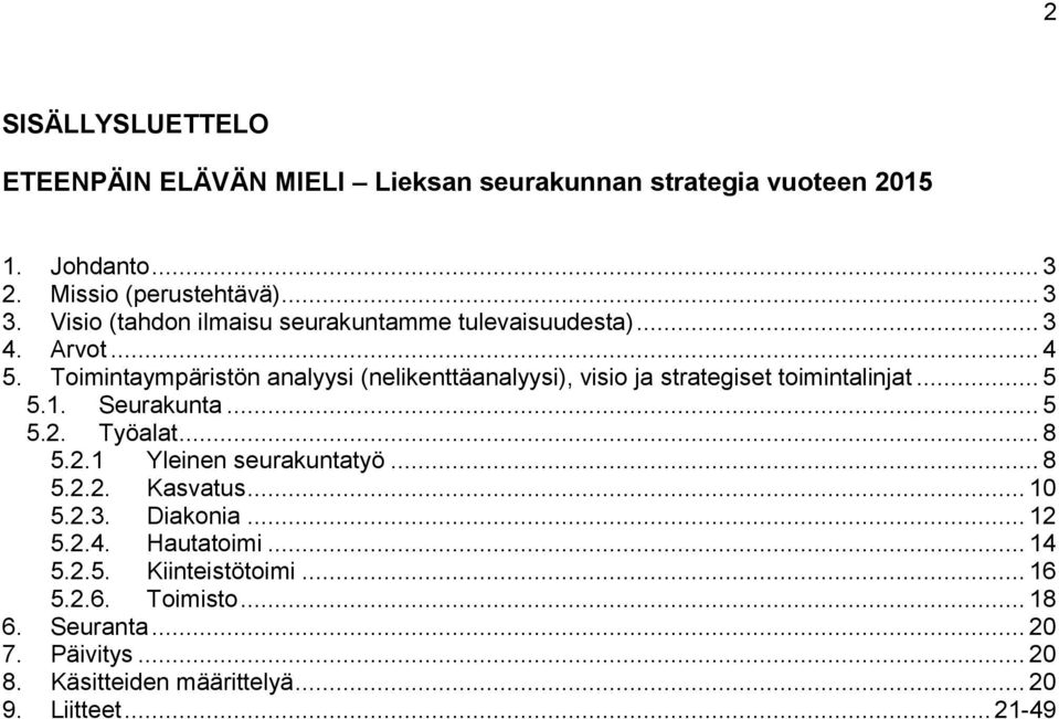 Toimintaympäristön analyysi (nelikenttäanalyysi), visio ja strategiset toimintalinjat... 5 5.1. Seurakunta... 5 5.2. Työalat... 8 5.2.1 Yleinen seurakuntatyö.