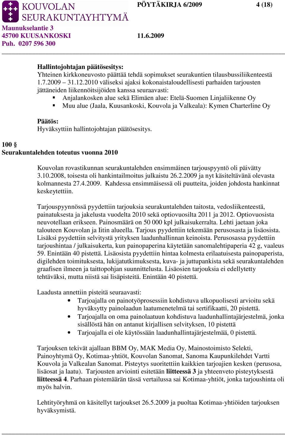 (Jaala, Kuusankoski, Kouvola ja Valkeala): Kymen Charterline Oy Hyväksyttiin hallintojohtajan päätösesitys.