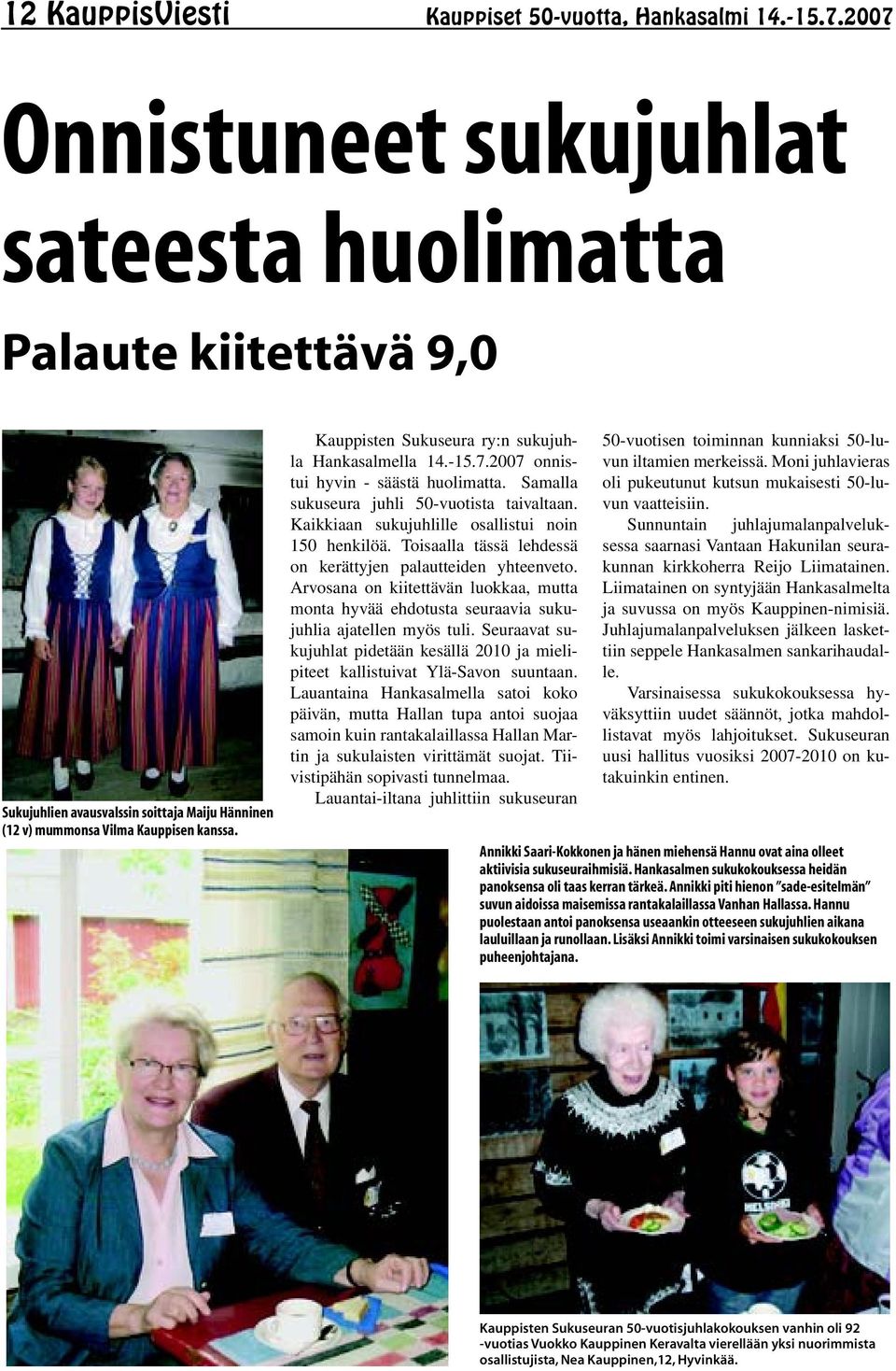 Kauppisten Sukuseura ry:n sukujuhla Hankasalmella 14.-15.7.2007 onnistui hyvin - säästä huolimatta. Samalla sukuseura juhli 50-vuotista taivaltaan. Kaikkiaan sukujuhlille osallistui noin 150 henkilöä.