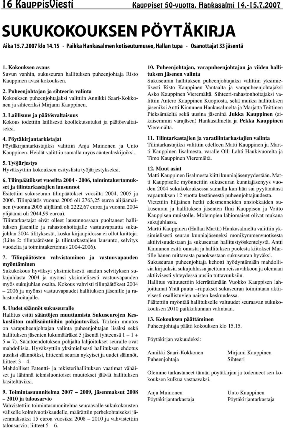 Puheenjohtajan ja sihteerin valinta Kokouksen puheenjohtajaksi valittiin Annikki Saari-Kokkonen ja sihteeriksi Mirjami Kauppinen. 3.