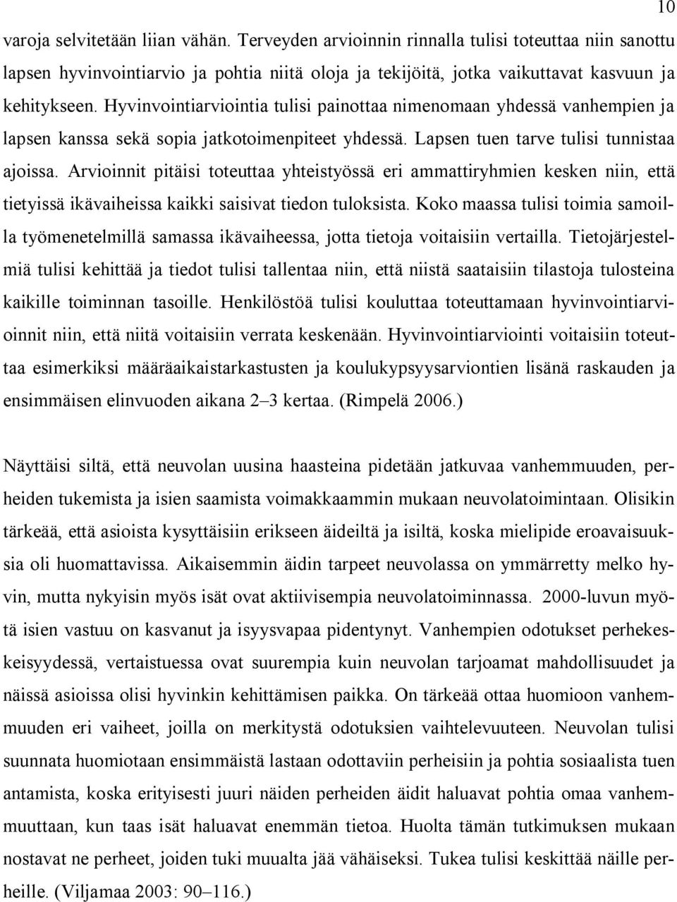 Arvioinnit pitäisi toteuttaa yhteistyössä eri ammattiryhmien kesken niin, että tietyissä ikävaiheissa kaikki saisivat tiedon tuloksista.