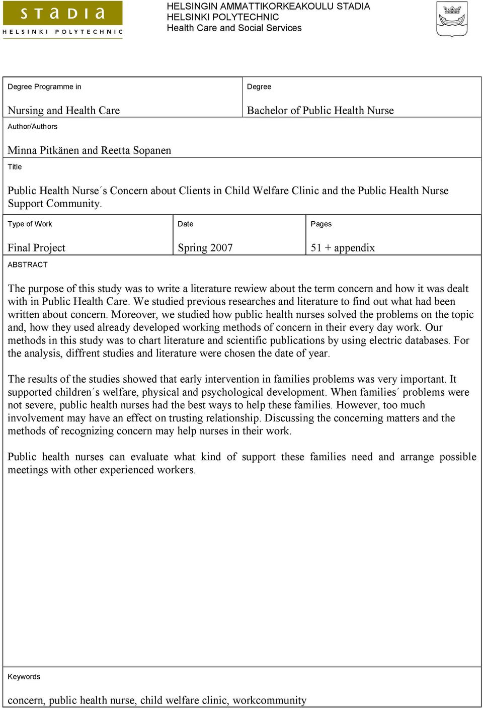 Type of Work Final Project ABSTRACT Date Spring 2007 Pages 51 + appendix The purpose of this study was to write a literature rewiew about the term concern and how it was dealt with in Public Health