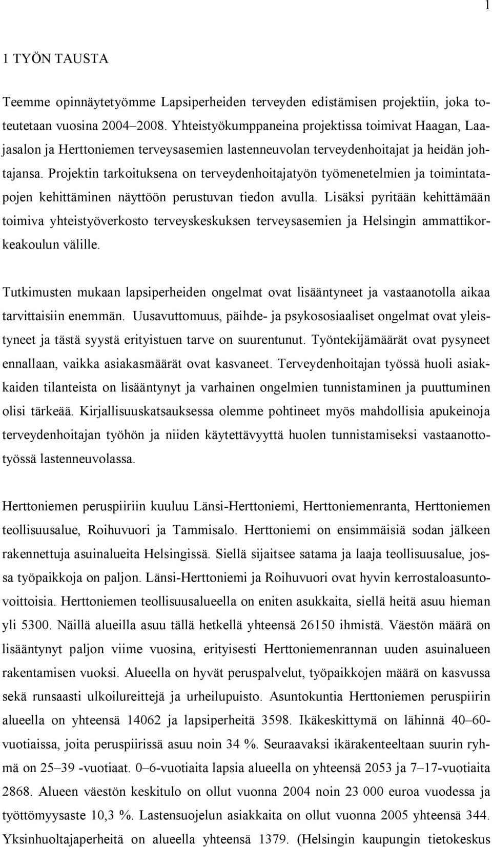 Projektin tarkoituksena on terveydenhoitajatyön työmenetelmien ja toimintatapojen kehittäminen näyttöön perustuvan tiedon avulla.