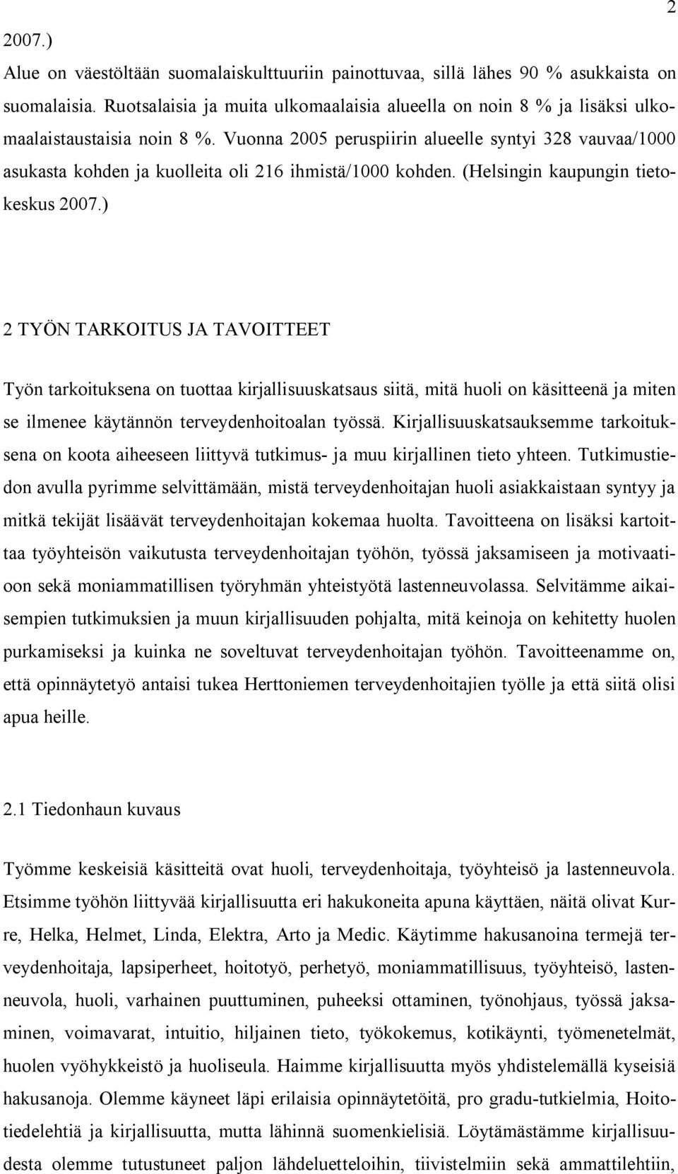 Vuonna 2005 peruspiirin alueelle syntyi 328 vauvaa/1000 asukasta kohden ja kuolleita oli 216 ihmistä/1000 kohden. (Helsingin kaupungin tietokeskus 2007.