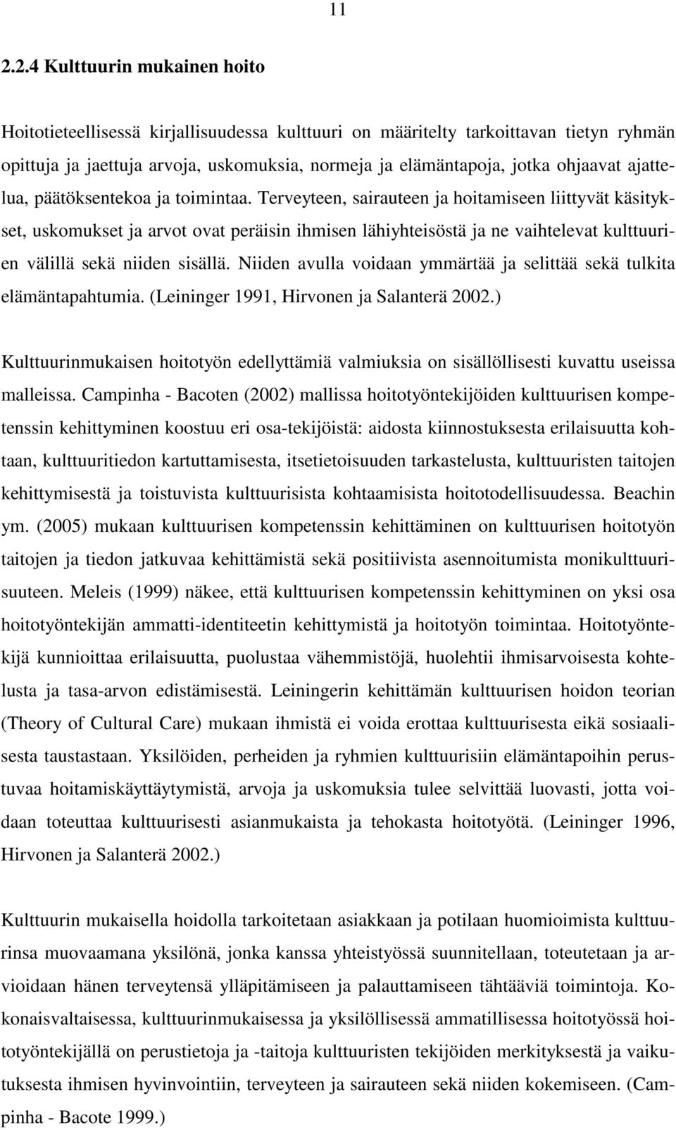 Terveyteen, sairauteen ja hoitamiseen liittyvät käsitykset, uskomukset ja arvot ovat peräisin ihmisen lähiyhteisöstä ja ne vaihtelevat kulttuurien välillä sekä niiden sisällä.