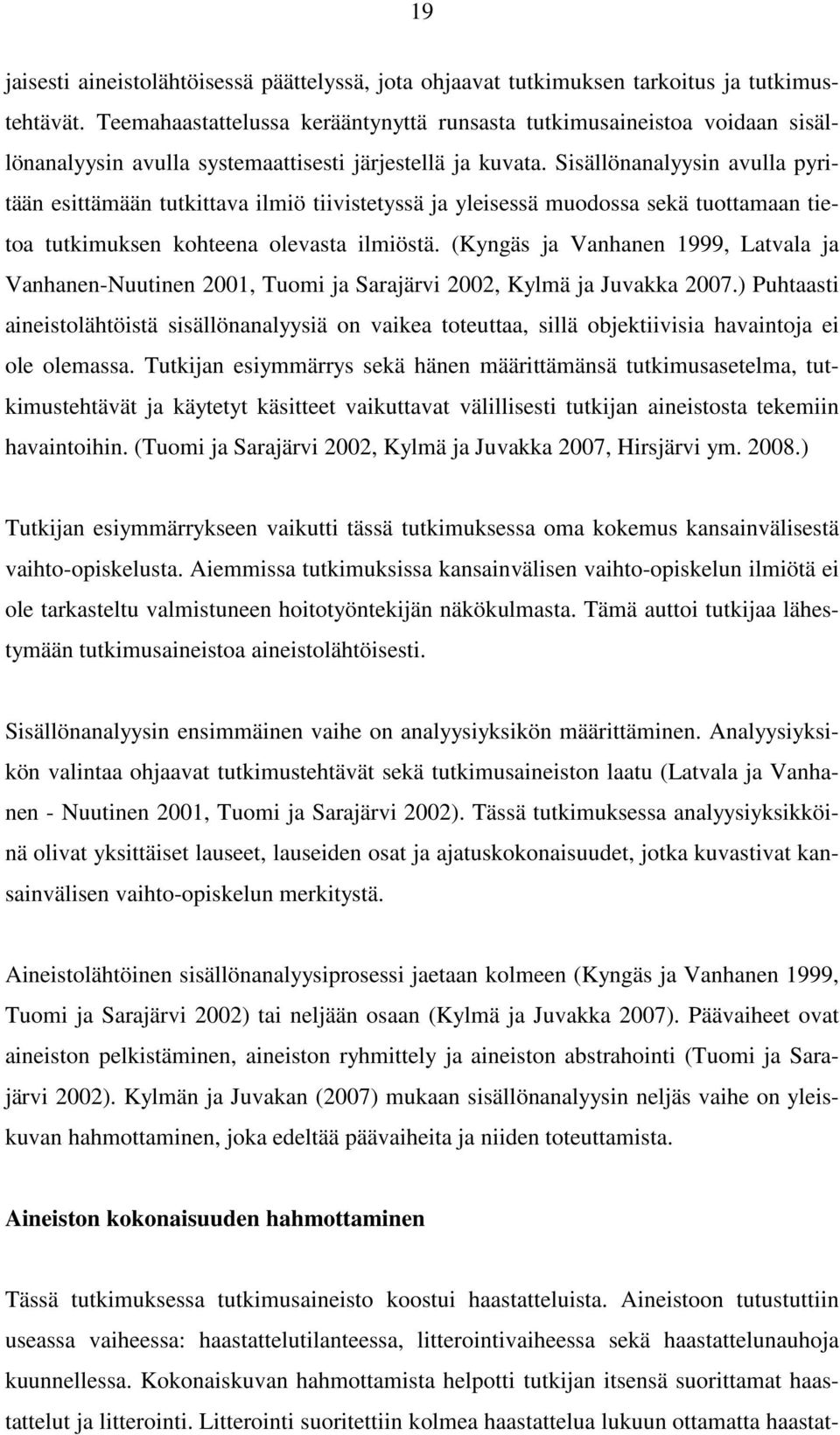 Sisällönanalyysin avulla pyritään esittämään tutkittava ilmiö tiivistetyssä ja yleisessä muodossa sekä tuottamaan tietoa tutkimuksen kohteena olevasta ilmiöstä.