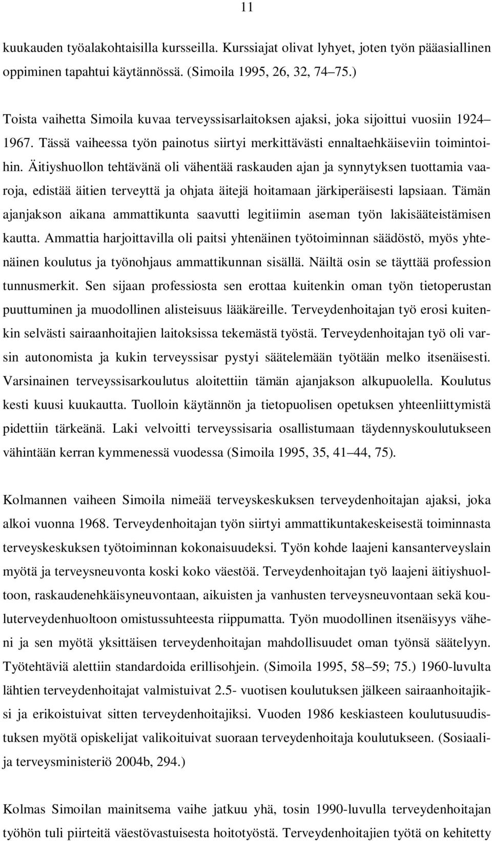 Äitiyshuollon tehtävänä oli vähentää raskauden ajan ja synnytyksen tuottamia vaaroja, edistää äitien terveyttä ja ohjata äitejä hoitamaan järkiperäisesti lapsiaan.