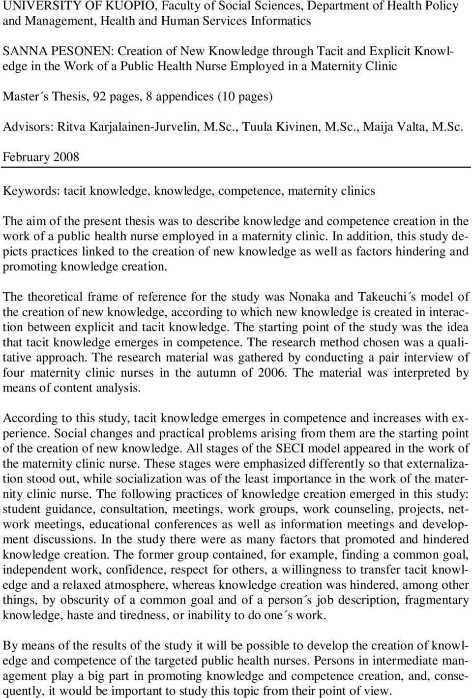 Sc. February 2008 Keywords: tacit knowledge, knowledge, competence, maternity clinics The aim of the present thesis was to describe knowledge and competence creation in the work of a public health