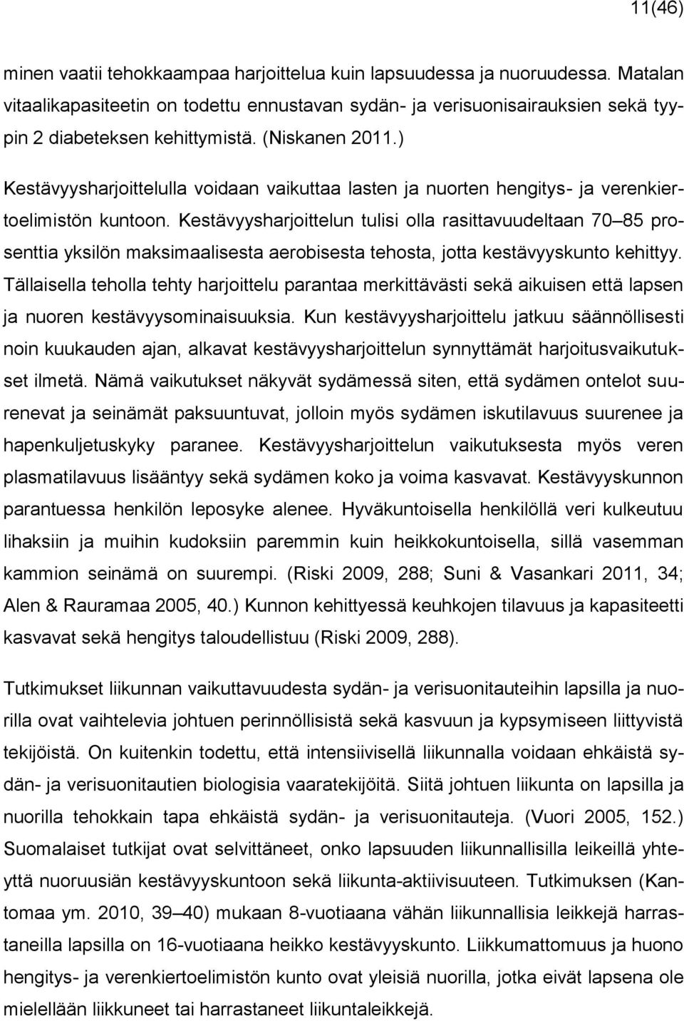 Kestävyysharjoittelun tulisi olla rasittavuudeltaan 70 85 prosenttia yksilön maksimaalisesta aerobisesta tehosta, jotta kestävyyskunto kehittyy.