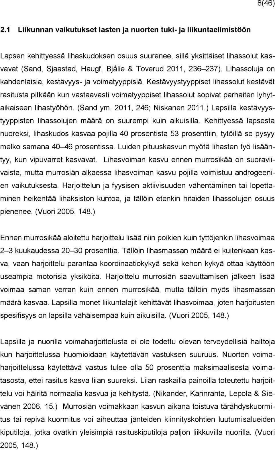 2011, 236 237). Lihassoluja on kahdenlaisia, kestävyys- ja voimatyyppisiä.