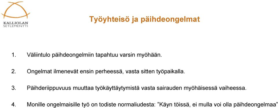 Päihderiippuvuus muuttaa työkäyttäytymistä vasta sairauden myöhäisessä vaiheessa. 4.