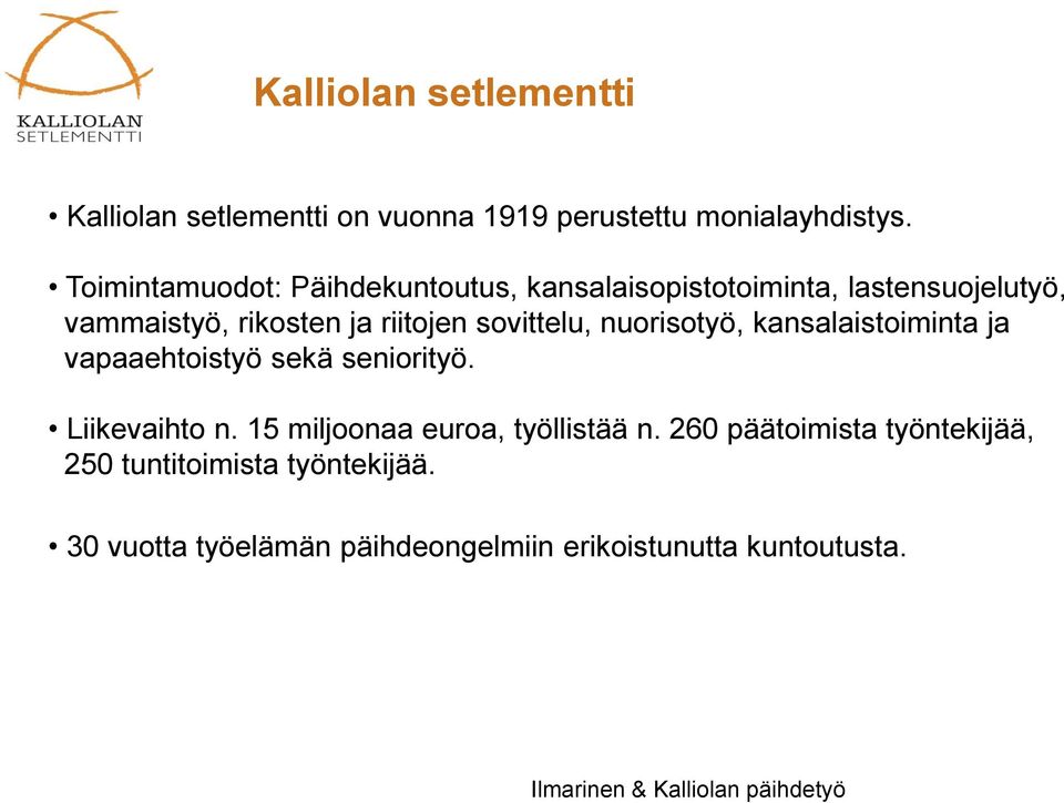 sovittelu, nuorisotyö, kansalaistoiminta ja vapaaehtoistyö sekä seniorityö. Liikevaihto n.