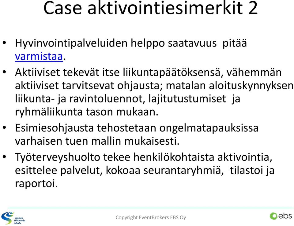 ja ravintoluennot, lajitutustumiset ja ryhmäliikunta tason mukaan.