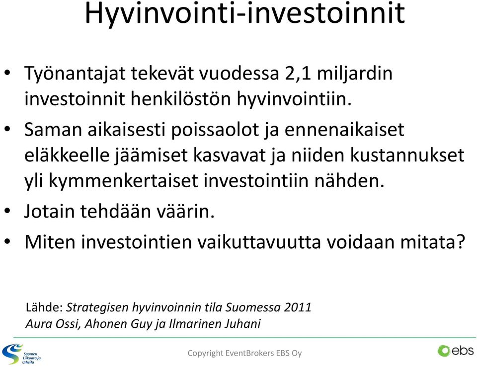 Saman aikaisesti poissaolot ja ennenaikaiset eläkkeelle jäämiset kasvavat ja niiden kustannukset yli