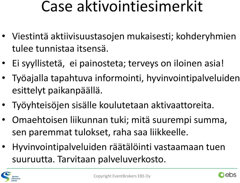 Työajalla tapahtuva informointi, hyvinvointipalveluiden esittelyt paikanpäällä.