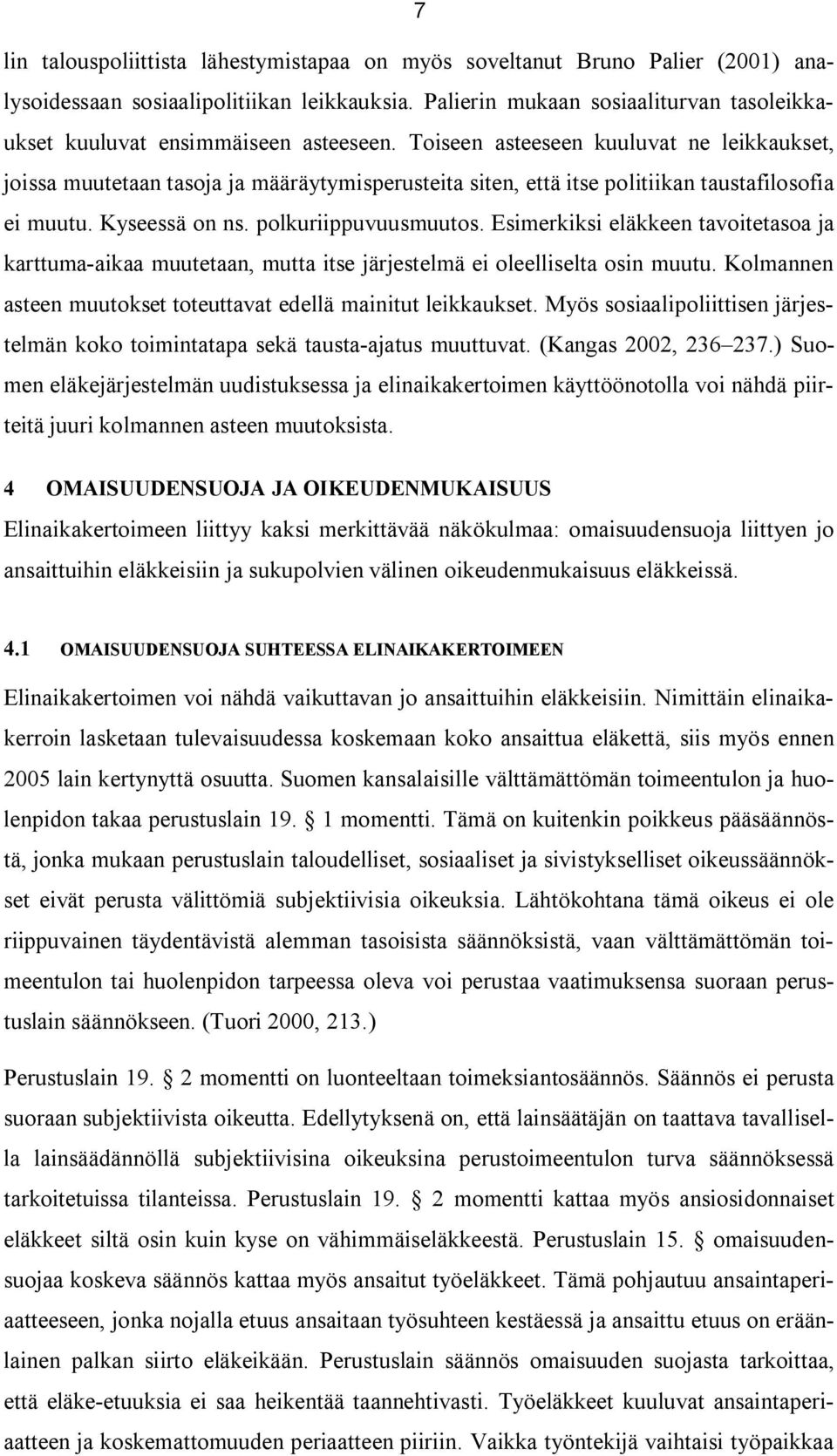 Toiseen asteeseen kuuluvat ne leikkaukset, joissa muutetaan tasoja ja määräytymisperusteita siten, että itse politiikan taustafilosofia ei muutu. Kyseessä on ns. polkuriippuvuusmuutos.