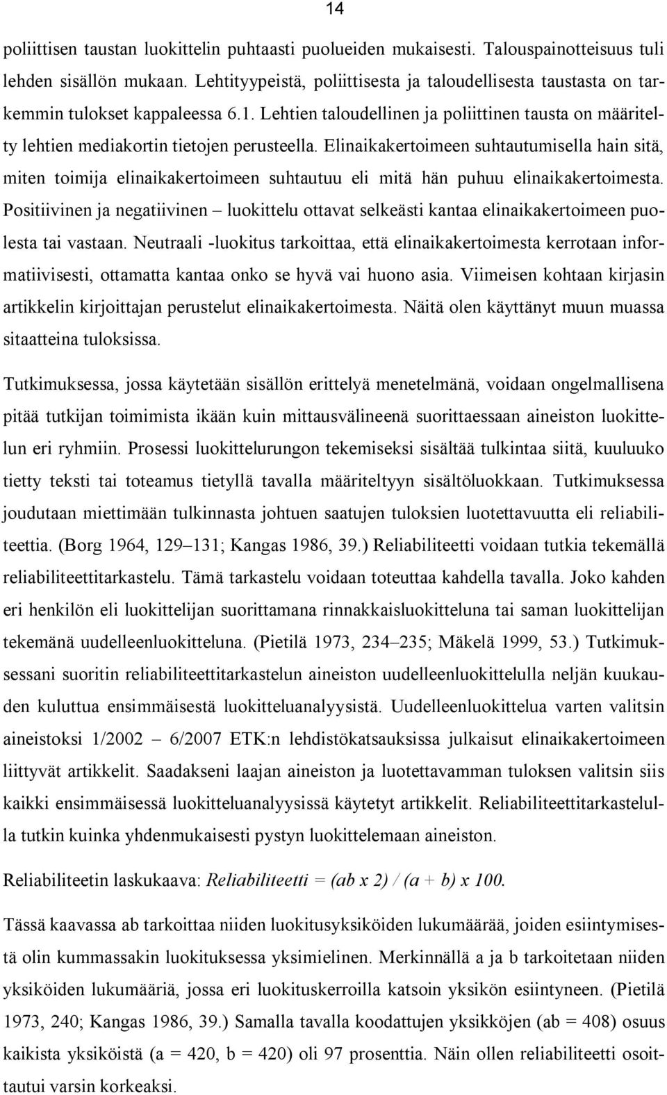 Elinaikakertoimeen suhtautumisella hain sitä, miten toimija elinaikakertoimeen suhtautuu eli mitä hän puhuu elinaikakertoimesta.