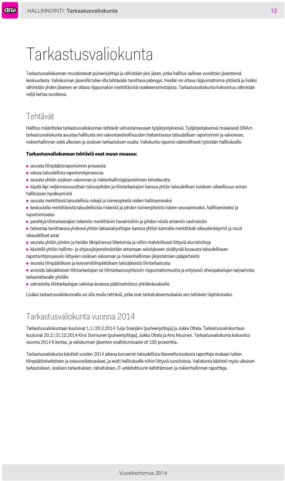 Tarkastusvaliokunta kokoontuu vähintään neljä kertaa vuodessa. Tehtävät Hallitus määrittelee tarkastusvaliokunnan tehtävät vahvistamassaan työjärjestyksessä.