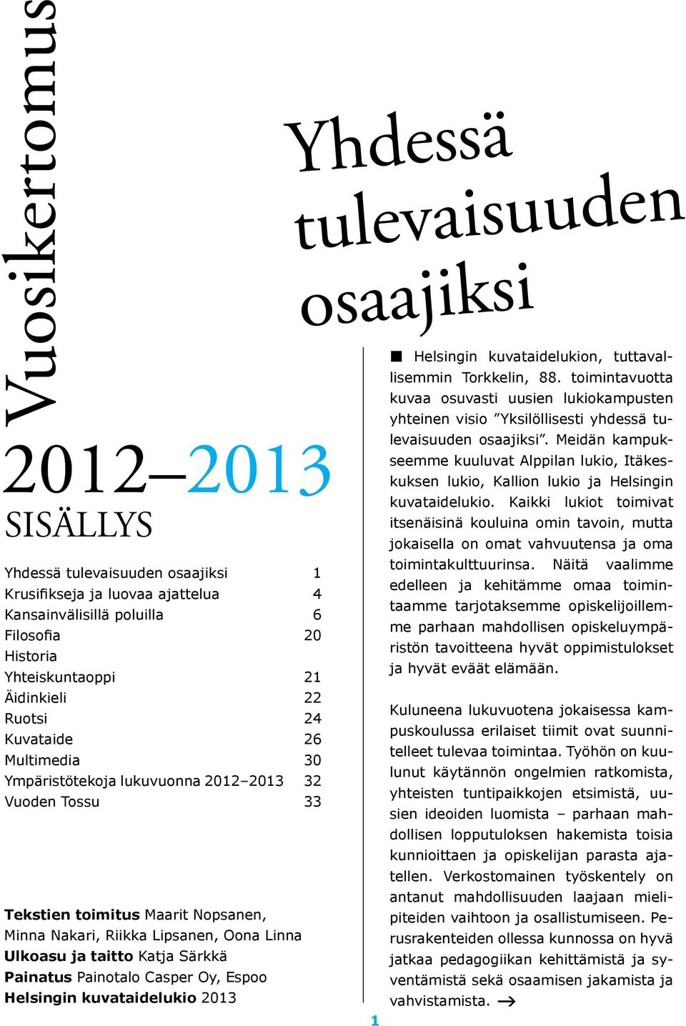 Helsingin kuvataidelukio 2013 Yhdessä tulevaisuuden osaajiksi 1 4 6 20 21 22 24 26 30 32 33 Helsingin kuvataidelukion, tuttavallisemmin Torkkelin, 88.