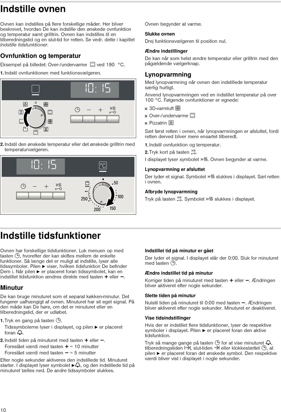 Ovnfunktion og temperatur Eksempel på billedet: Over-/undervarme % ved 190 C. 1.Indstil ovnfunktionen med funktionsvælgeren. Ovnen begynder at varme.
