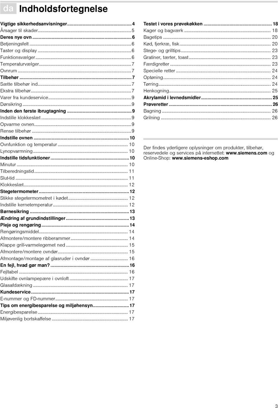 ..9 Rense tilbehør...9 Indstille ovnen...10 Ovnfunktion og temperatur... 10 Lynopvarmning... 10 Indstille tidsfunktioner...10 Minutur... 10 Tilberedningstid... 11 Slut-tid... 11 Klokkeslæt.
