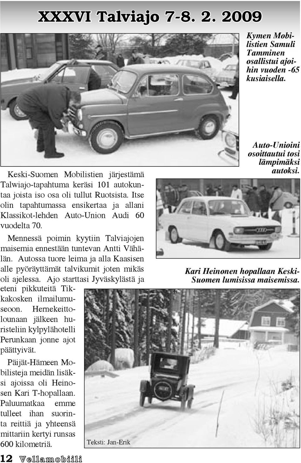 Itse olin tapahtumassa ensikertaa ja allani Klassikot-lehden Auto-Union Audi 60 vuodelta 70. Mennessä poimin kyytiin Talviajojen maisemia ennestään tuntevan Antti Vähälän.