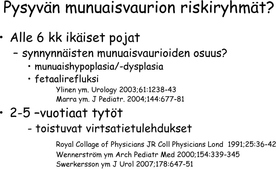 2004;144:677-81 2-5 vuotiaat tytöt - toistuvat virtsatietulehdukset Royal Collage of Physicians JR Coll