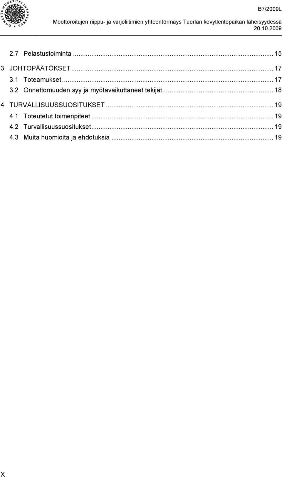 .. 18 4 TURVALLISUUSSUOSITUKSET... 19 4.1 Toteutetut toimenpiteet.