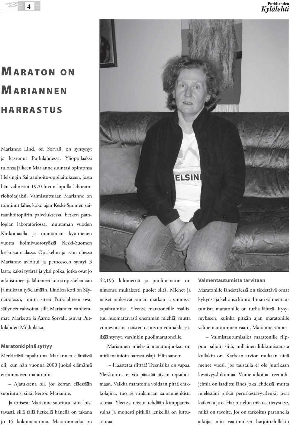 Valmistuttuaan Marianne on toiminut lähes koko ajan Keski-Suomen sairaanhoitopiirin palveluksessa, hetken patologian laboratoriossa, muutaman vuoden Kinkomaalla ja muutaman kymmenen vuotta