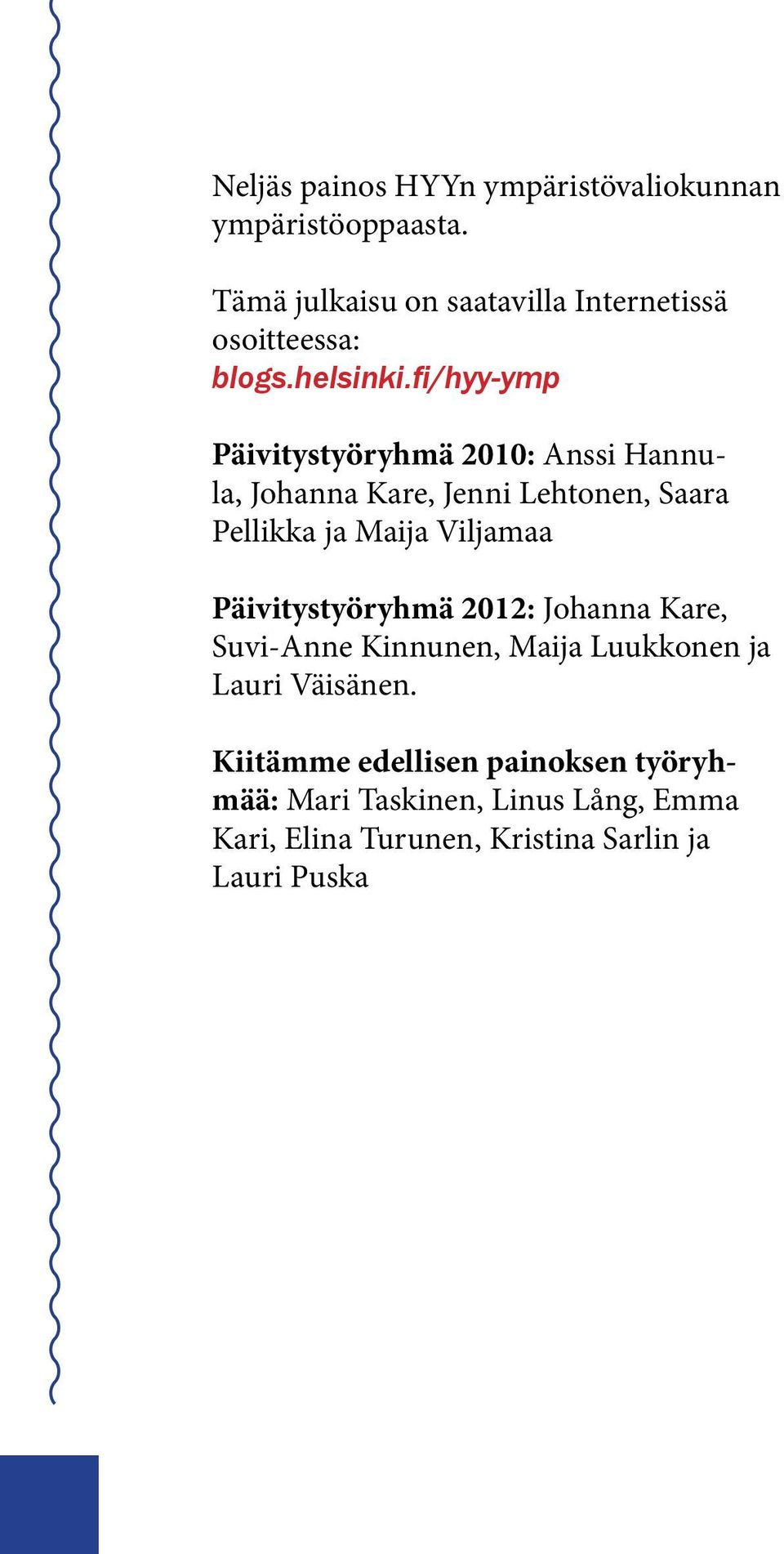 fi/hyy-ymp Päivitystyöryhmä 2010: Anssi Hannula, Johanna Kare, Jenni Lehtonen, Saara Pellikka ja Maija Viljamaa