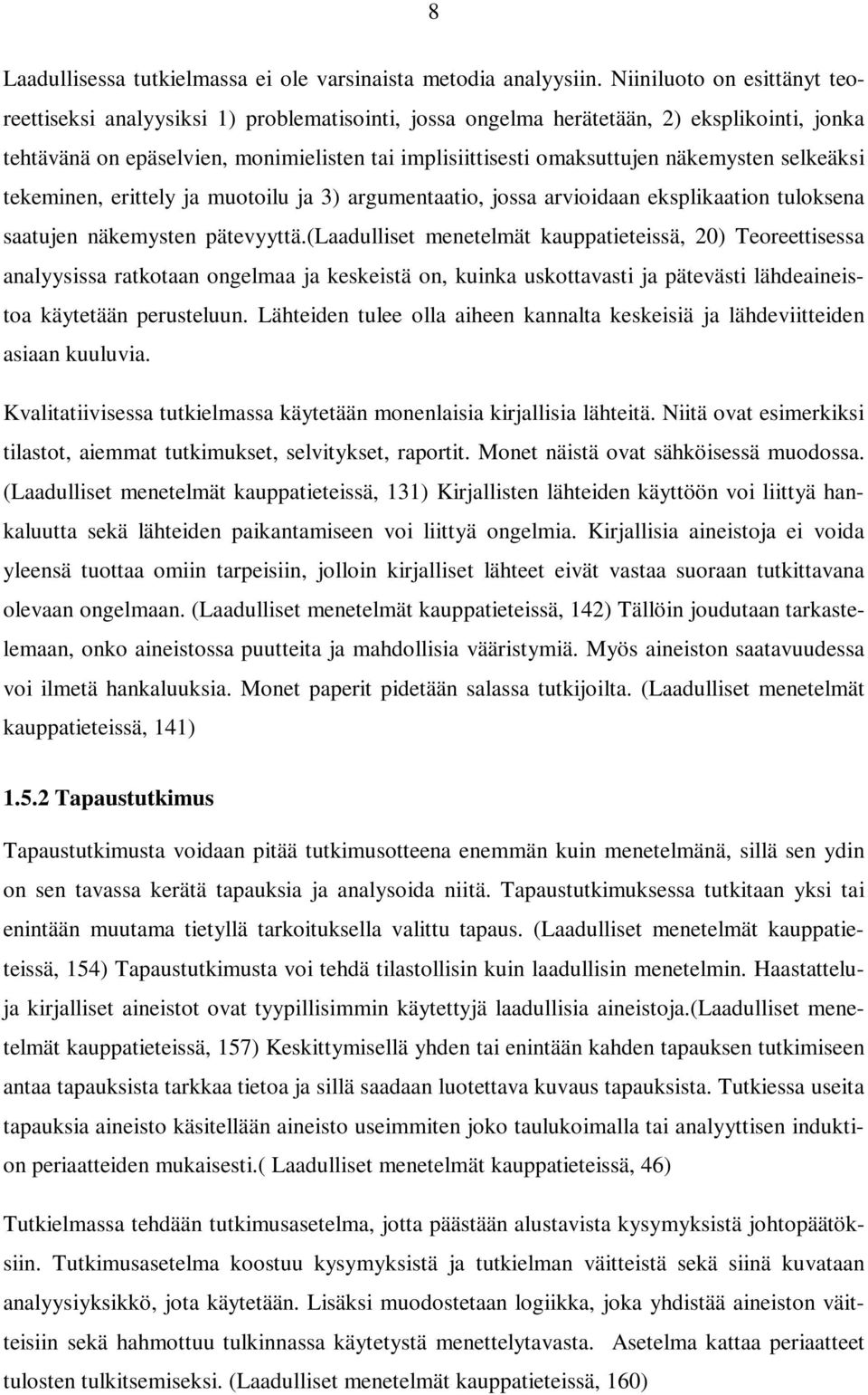 näkemysten selkeäksi tekeminen, erittely ja muotoilu ja 3) argumentaatio, jossa arvioidaan eksplikaation tuloksena saatujen näkemysten pätevyyttä.