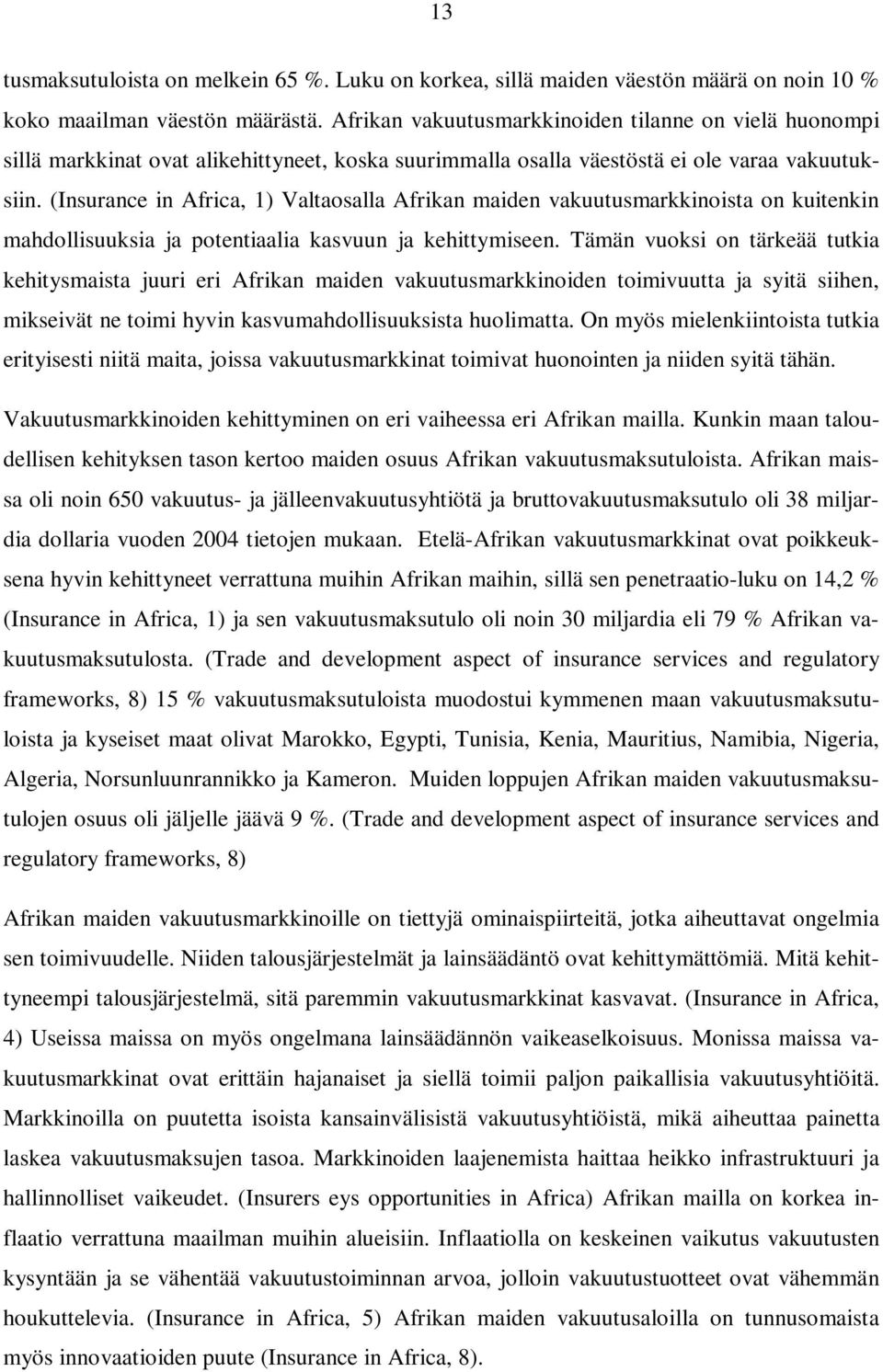 (Insurance in Africa, 1) Valtaosalla Afrikan maiden vakuutusmarkkinoista on kuitenkin mahdollisuuksia ja potentiaalia kasvuun ja kehittymiseen.