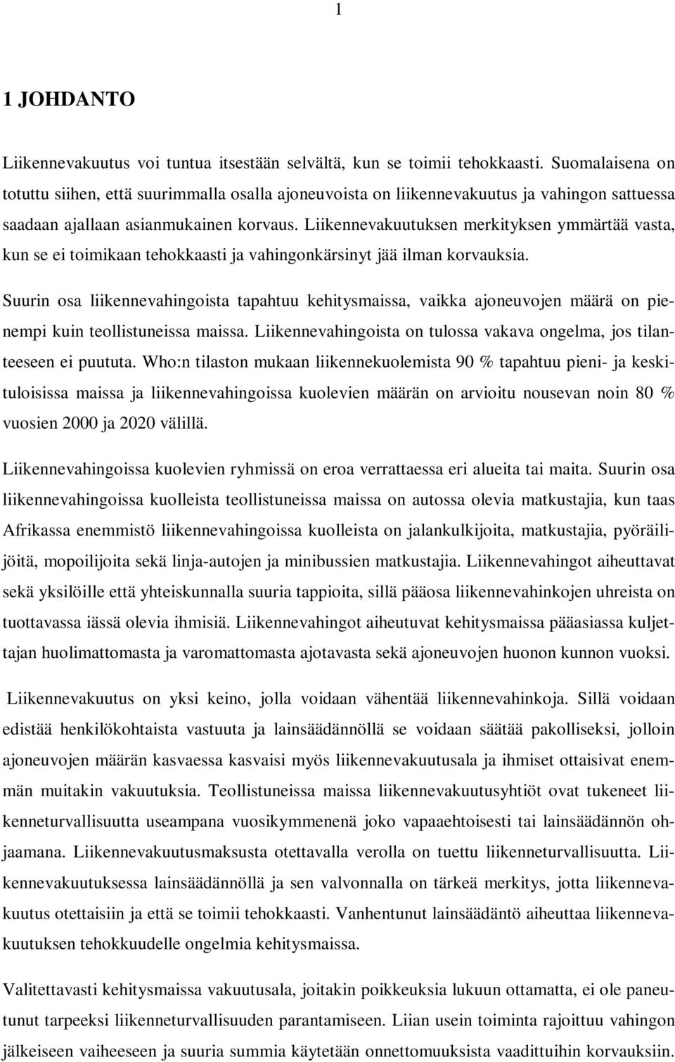 Liikennevakuutuksen merkityksen ymmärtää vasta, kun se ei toimikaan tehokkaasti ja vahingonkärsinyt jää ilman korvauksia.