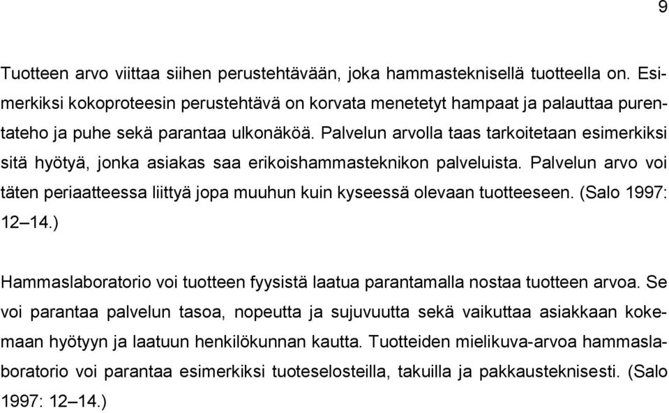 Palvelun arvolla taas tarkoitetaan esimerkiksi sitä hyötyä, jonka asiakas saa erikoishammasteknikon palveluista.