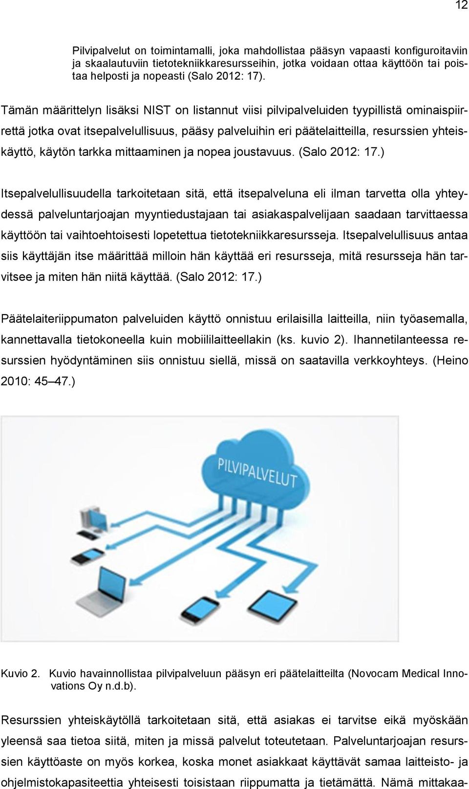 Tämän määrittelyn lisäksi NIST on listannut viisi pilvipalveluiden tyypillistä ominaispiirrettä jotka ovat itsepalvelullisuus, pääsy palveluihin eri päätelaitteilla, resurssien yhteiskäyttö, käytön