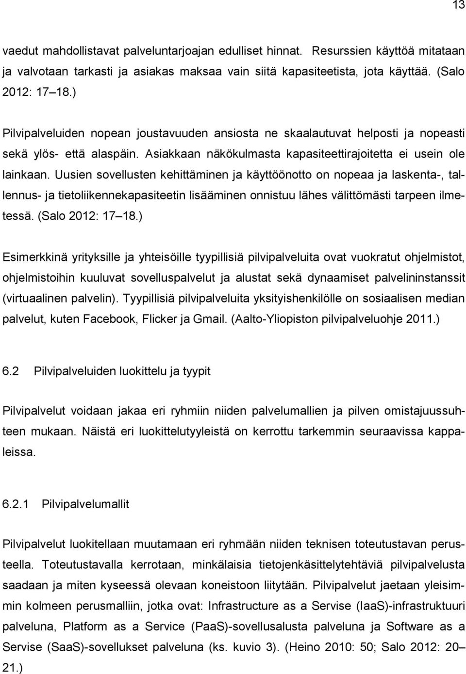 Uusien sovellusten kehittäminen ja käyttöönotto on nopeaa ja laskenta-, tallennus- ja tietoliikennekapasiteetin lisääminen onnistuu lähes välittömästi tarpeen ilmetessä. (Salo 2012: 17 18.