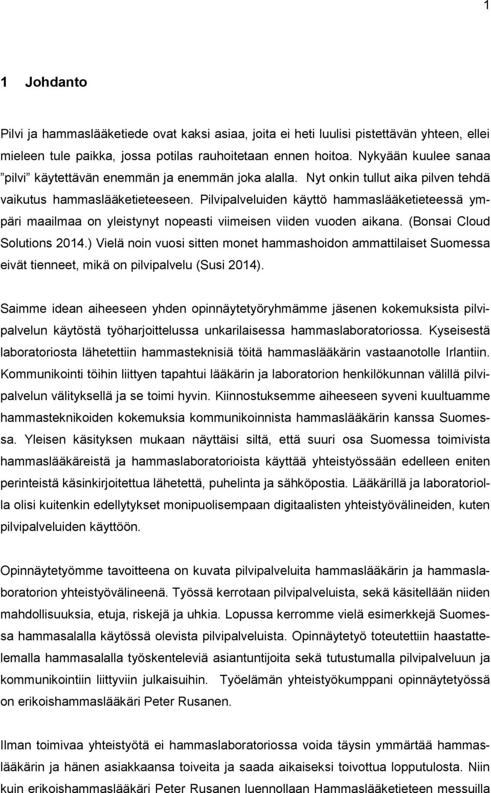 Pilvipalveluiden käyttö hammaslääketieteessä ympäri maailmaa on yleistynyt nopeasti viimeisen viiden vuoden aikana. (Bonsai Cloud Solutions 2014.