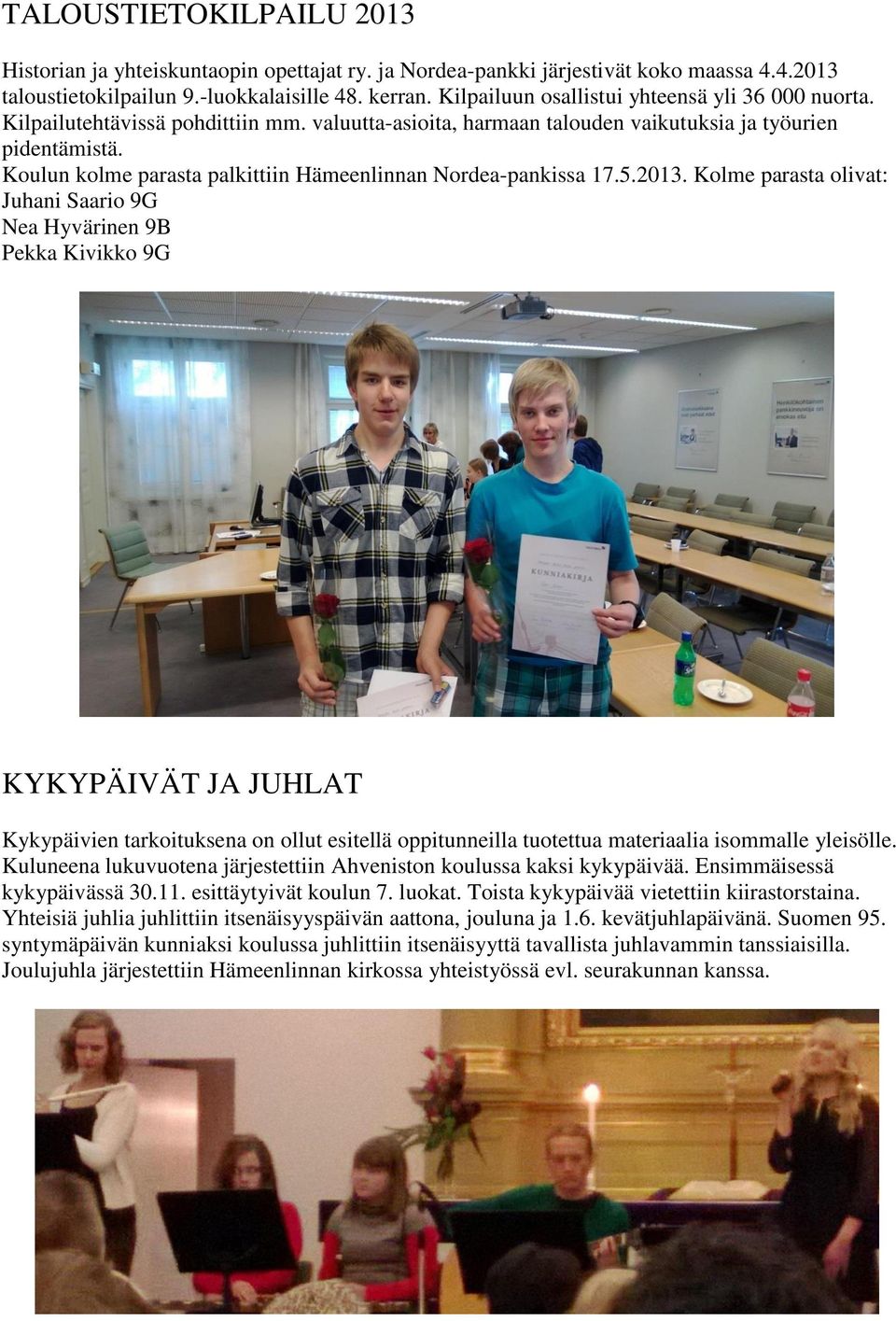 Koulun kolme parasta palkittiin Hämeenlinnan Nordea-pankissa 17.5.2013.